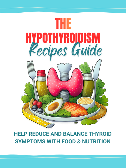 The Hypothyroidism Recipes Guide